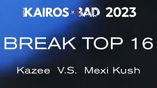 Battle Kairos 2023  | Breakin' Top 16 | Kazee vs Mexi Kush