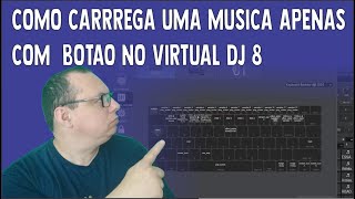 COMO CARRREGA UMA MUSICA APENAS COM  BOTAO NO VIRTUAL DJ 8