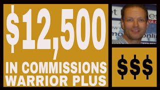 Warrior Plus Income Proof - $12,500.00 In Commissions.