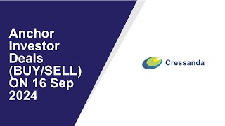 Anchor Investor Deals (BUY/SELL) ON 16 Sep 2024|Cressanda Solutions .