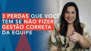 3 PERDAS QUE VOCÊ TEM SE NÃO FIZER GESTÃO CORRETA DA EQUIPE