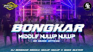 DJ BONGKAR MIDDLE NULUP NULUP X BASS BLEYER STANDARD PORTING MAK JLEB REMIX BY SR MUSIC OFFICIAL