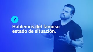 HABLEMOS DEL FAMOSO ESTADO DE SITUACIÓN.