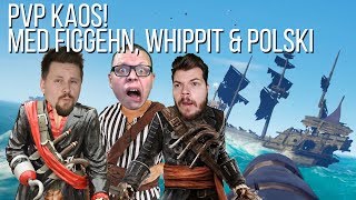 PVP KAOS i Sea of Thieves med ChrisWhippit, figgehn & Polski [ReUpload]