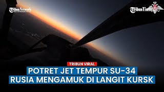 Intip Kegaharan Pilot SU-34 Rusia Memberontak di Langit Kursk Gempur Ukraina