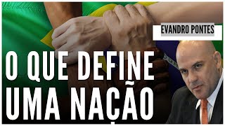 O QUE DEFINE UMA NAÇÃO | RECORTES DO EVANDRO PONTES