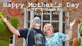 Stuff I Heard 461 Happy Mother's Day!!