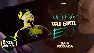 Saia Rodada - Nunca Vai Ser Eu (BrasilMusic)