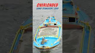 Overloaded sand transport ship 😲