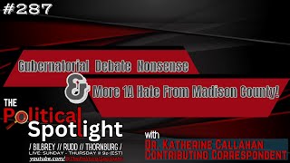 #287 | Gubernatorial Debate Nonsense & More 1A Hate From Madison County! | The Political Spotlight