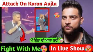 Attack On Karan Aujla in Live Show | Somebody Through Shoes on Karan Aujla's Face 🥵