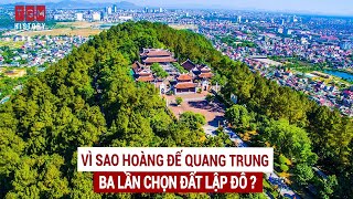 Vì sao Hoàng đế Quang Trung ba lần chọn đất lập đô ?