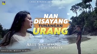 Arul Sikumbang feat Yufi Annisa [NAN DI SAYANG TUNANGAN URANG] Official Music Video Lagu Minang Terb