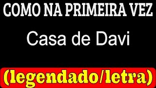 Como Na Primeira Vez - Casa de Davi (LETRA / LEGENDADO)