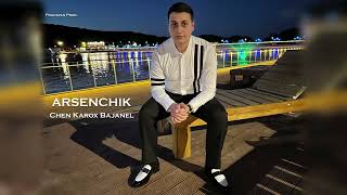 ARSENCHIK- Chen Karox Bajanel