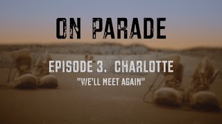 On Parade - Episode 3. Charlotte "We'll Meet Again"