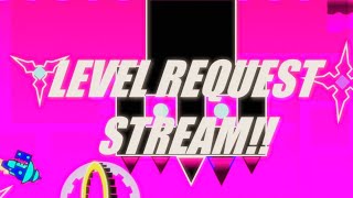 LIVE: LEVEL REQUEST STREAM!! | Geometry Dash 2.2