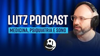 Participação no Lutz Podcast - Medicina, Psiquiatria e Sono