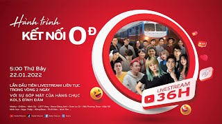 [ LIVESTREAM ] 36 GIỜ KHÔNG NGHỈ - HÀNH TRÌNH KẾT NỐI 0Đ | Chặng 5: Rộn ràng