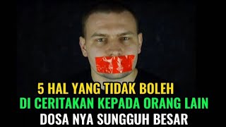 5 HAL YANG TIDAK BOLEH DICERITAKAN PADA ORANG LAIN. BISA DOSA BESAR