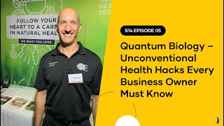 S14 EPISODE 05: Quantum Biology – Unconventional Health Hacks Every Business Owner Must Know