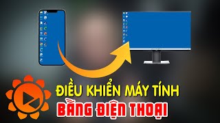 Cách điều khiển máy tính từ xa bằng điện thoại Android/iOS Free 100%