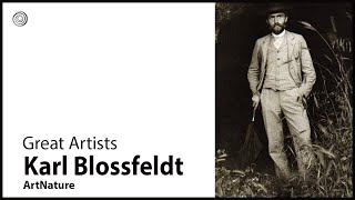 Karl Blossfeldt | Great Artists | Video by Mubarak Atmata | ArtNature