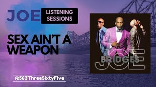 S*x Ain't A Weapon by Joe | LISTENING SESSIONS