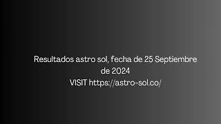 Resultado de Astro Sol Resultados del 25 de Septiembre de 2024.