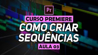 COMO CRIAR SEQUÊNCIA NO PREMIERE PRO E MANIPULAR CLIPES NA TIMELINE (Curso Completo) [S01E03]