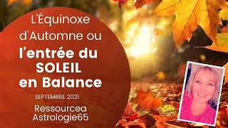 Astrologie - L'Equinoxe d'Automne ou l'entrée du Soleil en Balance -    septembre 2021