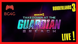 BORDERLANDS 3 - TAKEDOWN AT THE GUARDIAN BREACH - WALKTHROUGH GUIDE- LIVE - BG4G