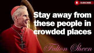 Stay away from these people in crowded places    Bishop Fulton J  Sheen