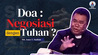 DOA: NEGOSIASI DENGAN TUHAN? -  PDT. JONES T. MADILAH