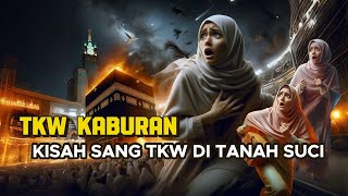 TKW Kaburan yang Mendapat Azab Allah di depan ka'bah