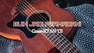 Buih Jadi Permadani {cover Ryan TB}