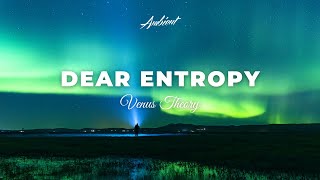 Venus Theory - Dear Entropy [atmospheric classical ambient]