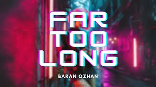 Baran Ozhan - Far Too Long [LYRIC VIDEO]