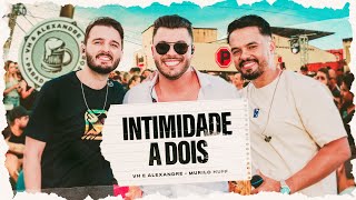 VH e Alexandre - Intimidade a Dois part. Murilo Huff | #ParadaObrigatória