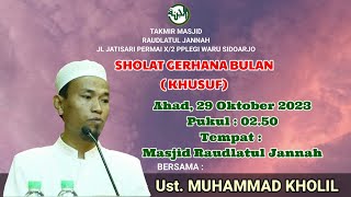 Sholat Gerhana Bulan (Khusuf) bersama : Ust.Muhammad Kholil, Ahad, 29 Okt. 2023, Pukul :  02.50 WIB