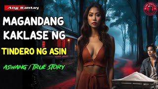 MAGANDANG KAKLASE NG TINDERO NG ASIN | KWENTONG HORROR | TRUE HORROR STORY | ASWANG