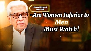 Are Women Inferior to Men? | کیا اسلام یہ کہتا ہے؟ | Javed Ahmed Ghamidi