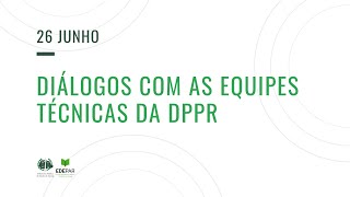 Diálogos com as Equipes Técnicas da DPPR | Dia 03