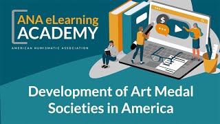 ANA eLearning Academy - Development of Art Medal Societies in America