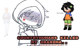 COUNTRYHUMANS KILLED MY GRANDMA exept its epicly dramatic high quality