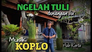 NGELAH TULI KOPLO, ADE KERTA