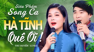 HÀ TĨNH QUÊ ƠI, TÌNH CA MĂNG ĐEN - A Páo & Bùi Thu Huyền | Màn Song Ca Có 1 Không 2