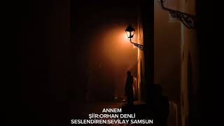 ANNEM ŞİİR:ORHAN DENLİ  SESLENDİREN:SEVİLAY SAMSUN