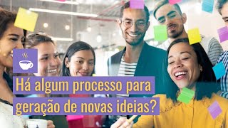 Há algum processo para geração de novas ideias?