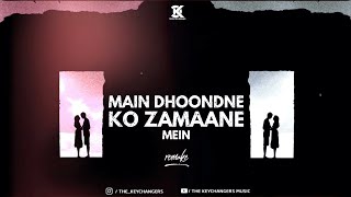 Main Dhoondne Ko Zamaane Mein - Arijit Singh (The Keychangers remix)